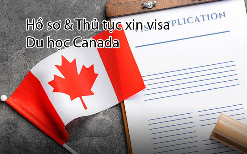 Hồ sơ và Thủ tục xin visa du học Canada