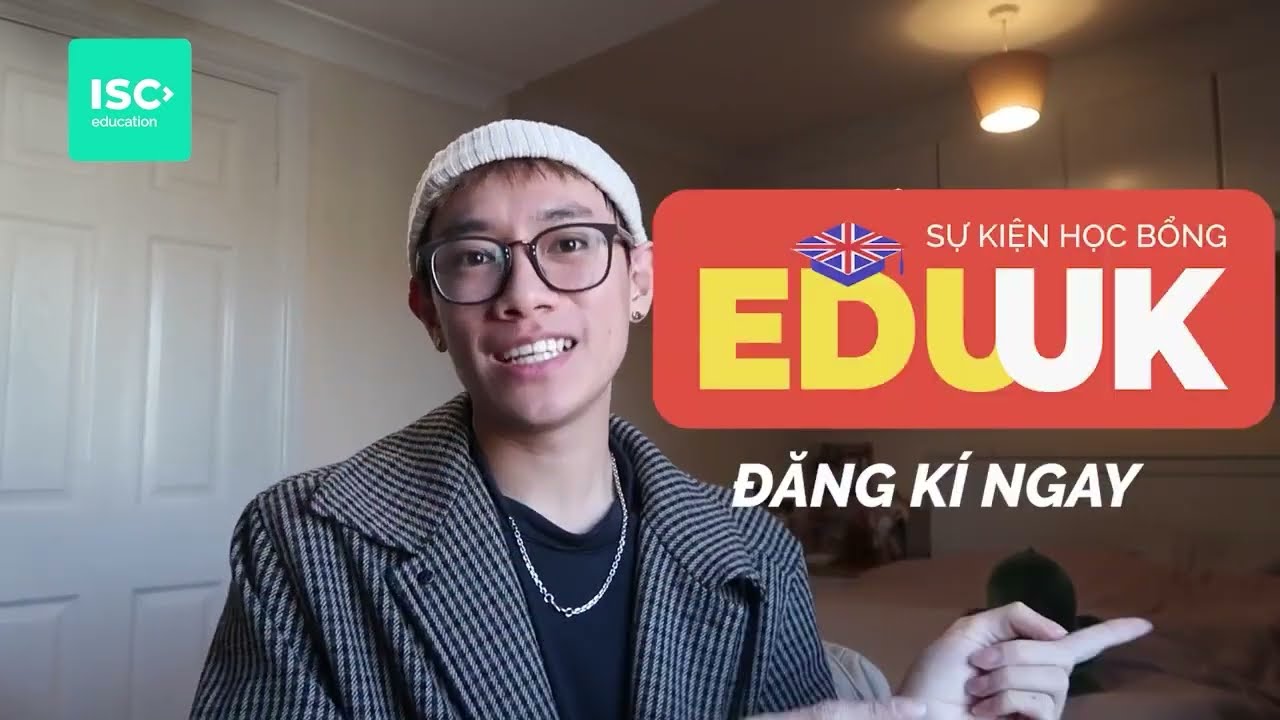 SĂN HỌC BỔNG UK CÙNG 100+ TRƯỜNG TẠI EDUUK by ISC EDUCATION