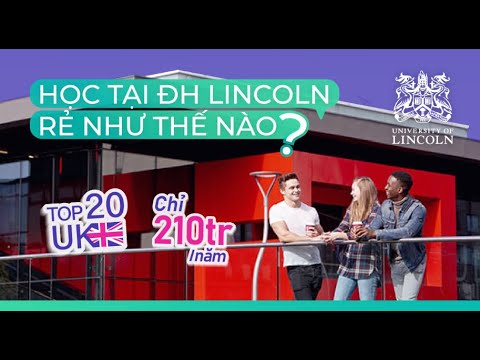 Chi phí học tập tại University of Lincoln rẻ như thế nào? Tips kiếm việc làm thêm khi học tại UK